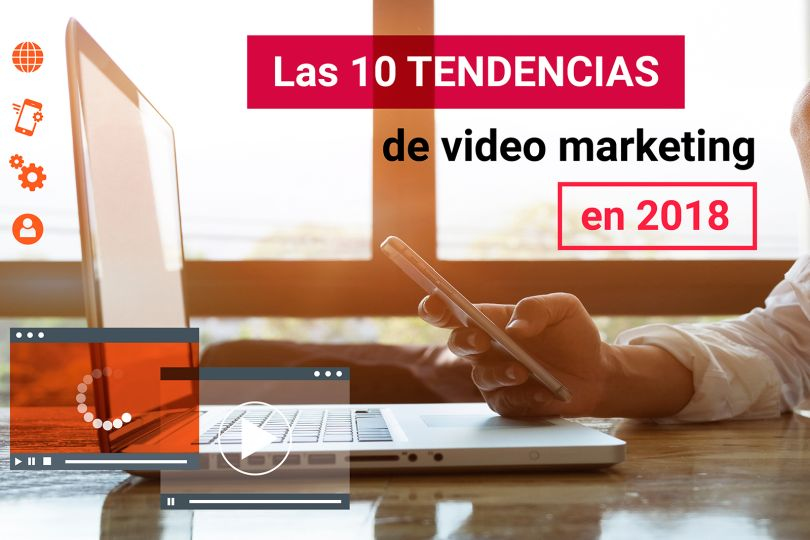 Portada de Las 10 tendencias de video marketing en 2018