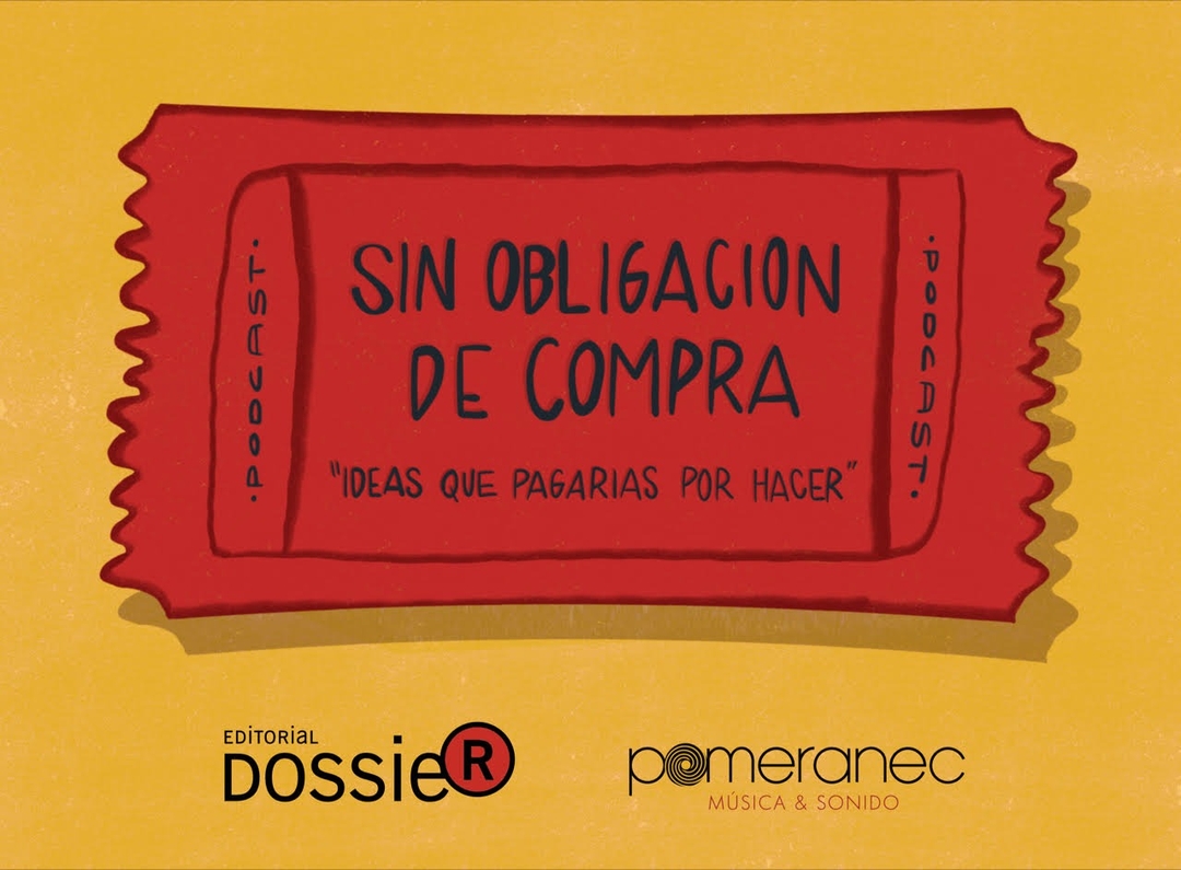 Portada de Dossier y Pomeranec presentan "Sin Obligación de Compra" un podcast sobre ideas