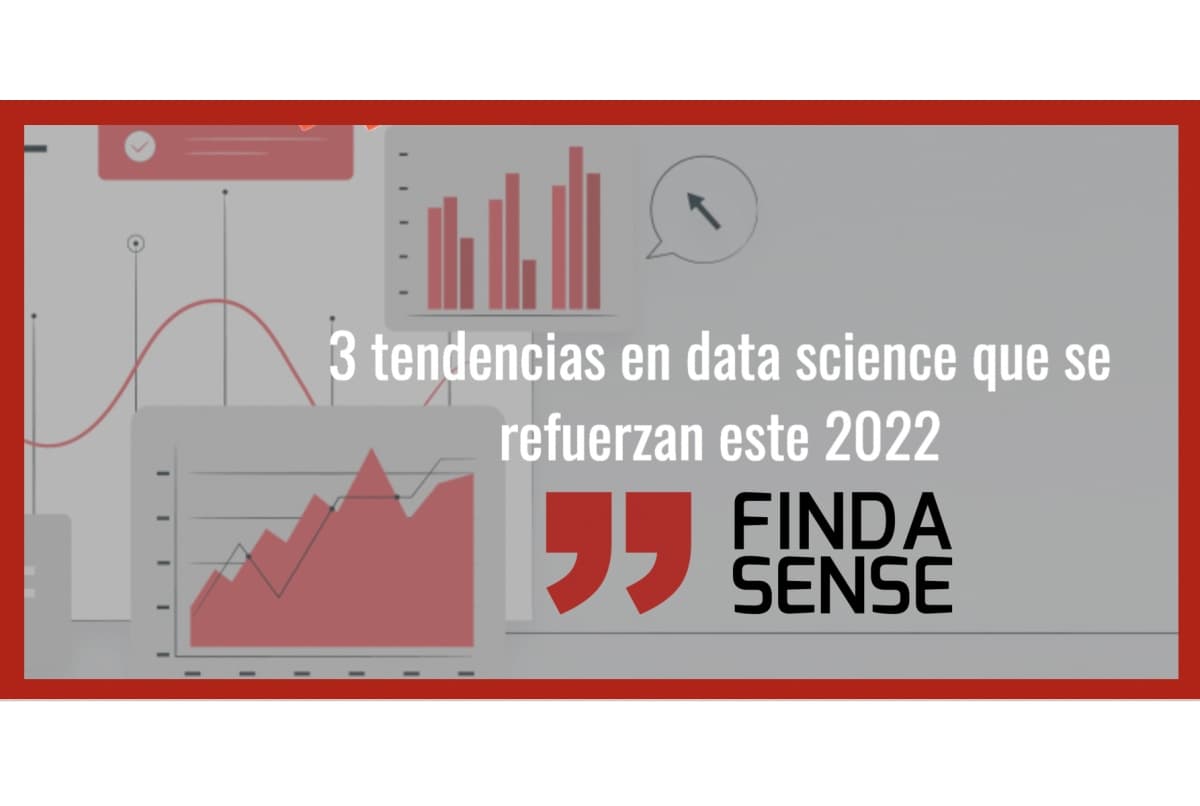 Portada de Findasense: tres tendencias en Data Science que se refuerzan en 2022