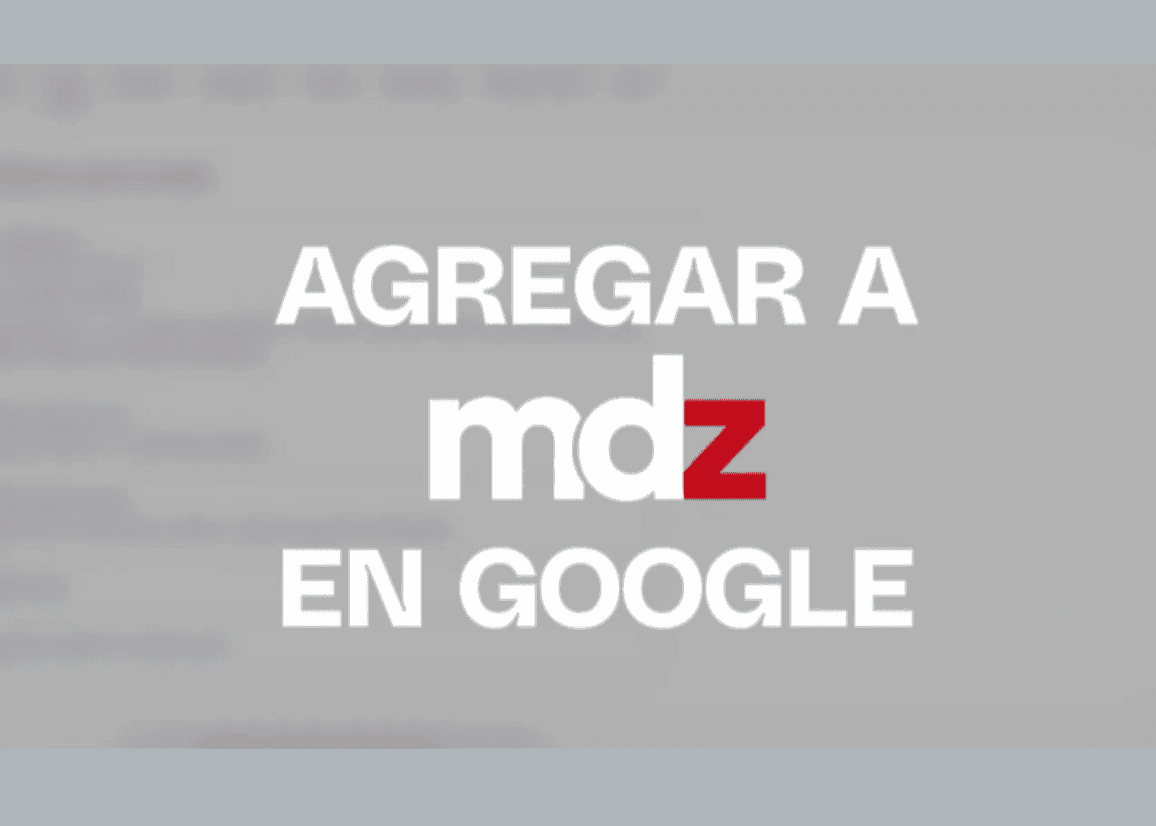 Portada de MDZ se suma a Fuentes Preferidas de Google 
