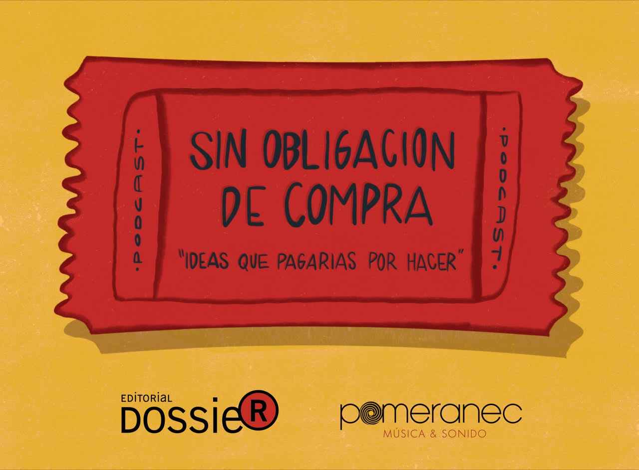 Portada de Dossier y Pomeranec presentan "Sin Obligación de Compra" un podcast sobre ideas
