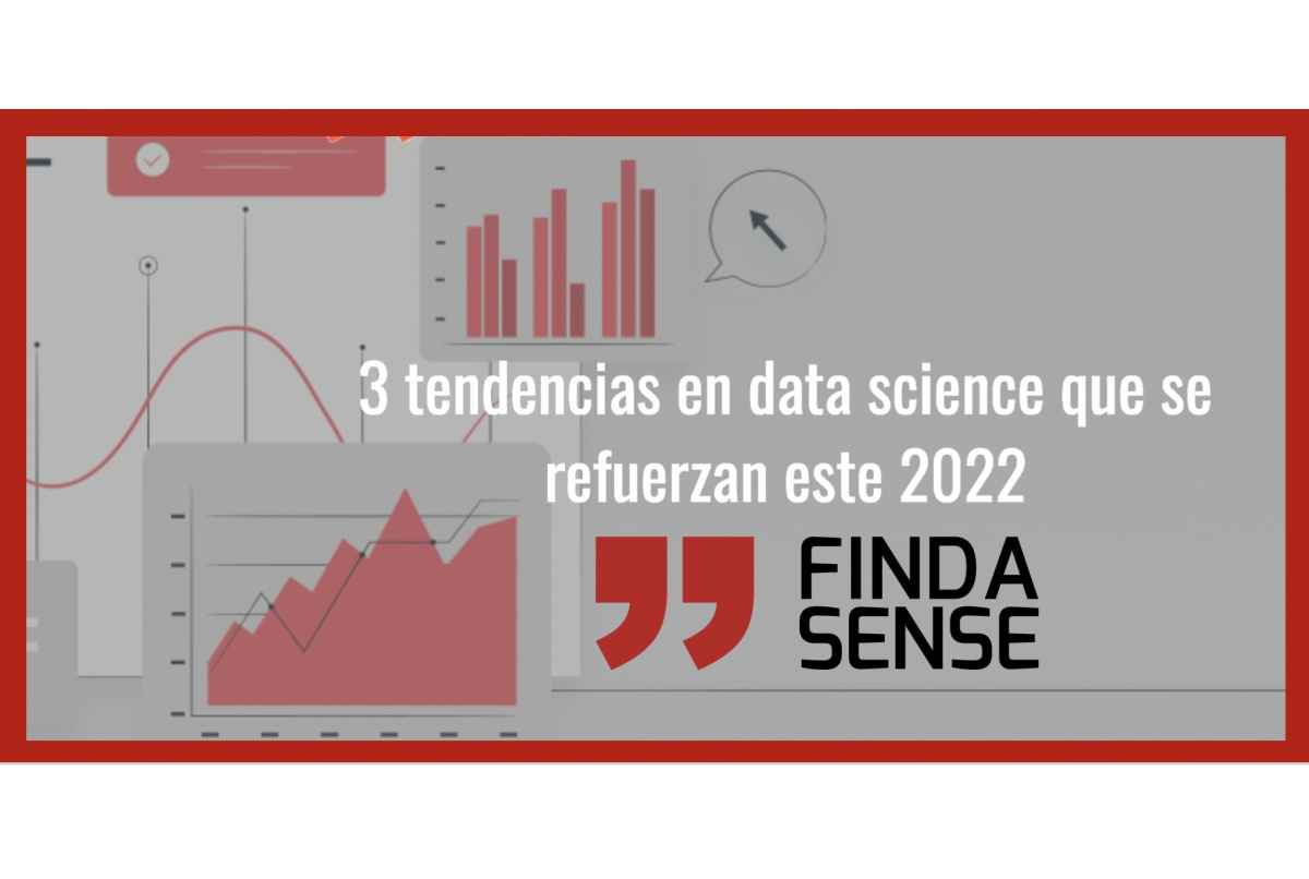 Portada de Findasense: tres tendencias en Data Science que se refuerzan en 2022