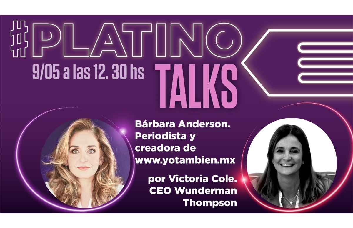 Portada de Platino Talks: Bárbara Ánderson, periodista creadora de YoTambién.Mx entrevistada por Vicky Cole, CEO de Wunderman Thompson