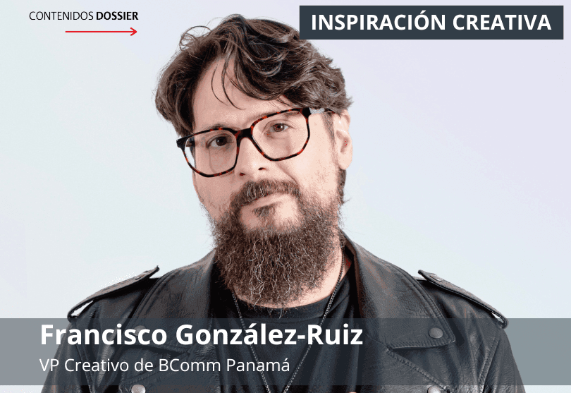 Portada de Inspiración Creativa, por Francisco González-Ruiz, VP Creativo de BComm Panamá